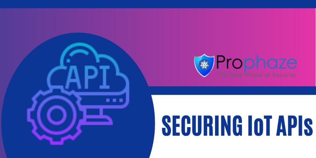 Securing Iot APIs Effectively