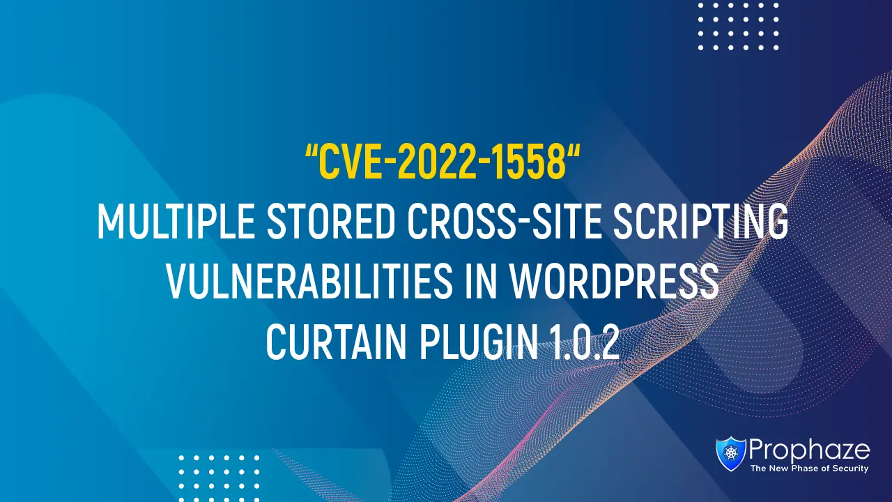 CVE-2022-1558 : Multiple Stored Cross-Site Scripting vulnerabilities in WordPress curtain plugin 1.0.2