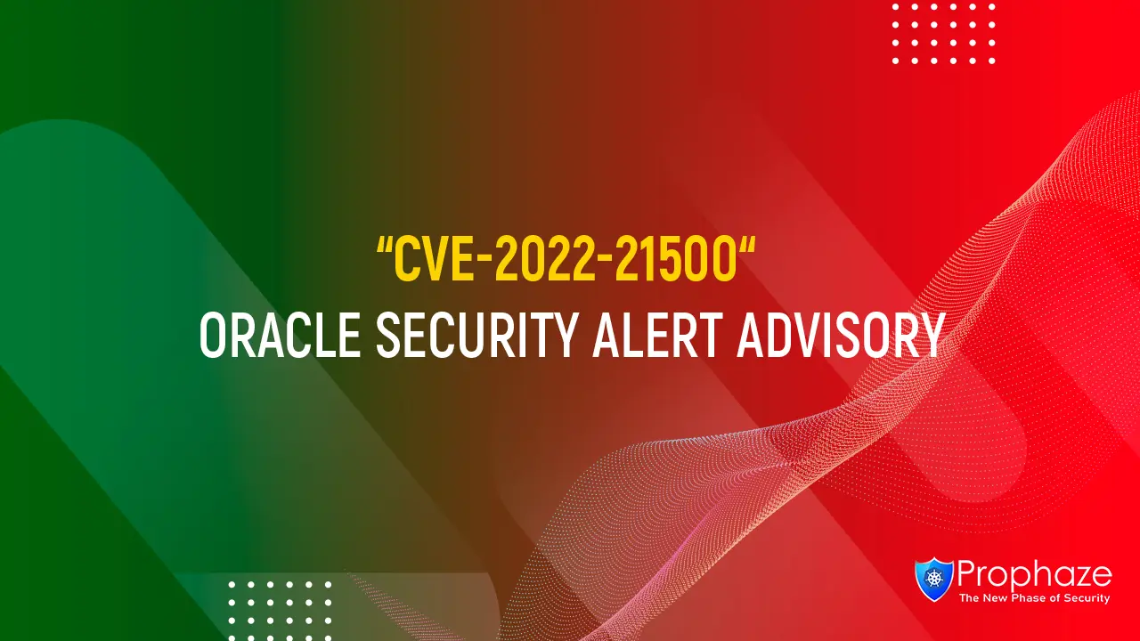 CVE-2022-21500 : Oracle Security Alert Advisory