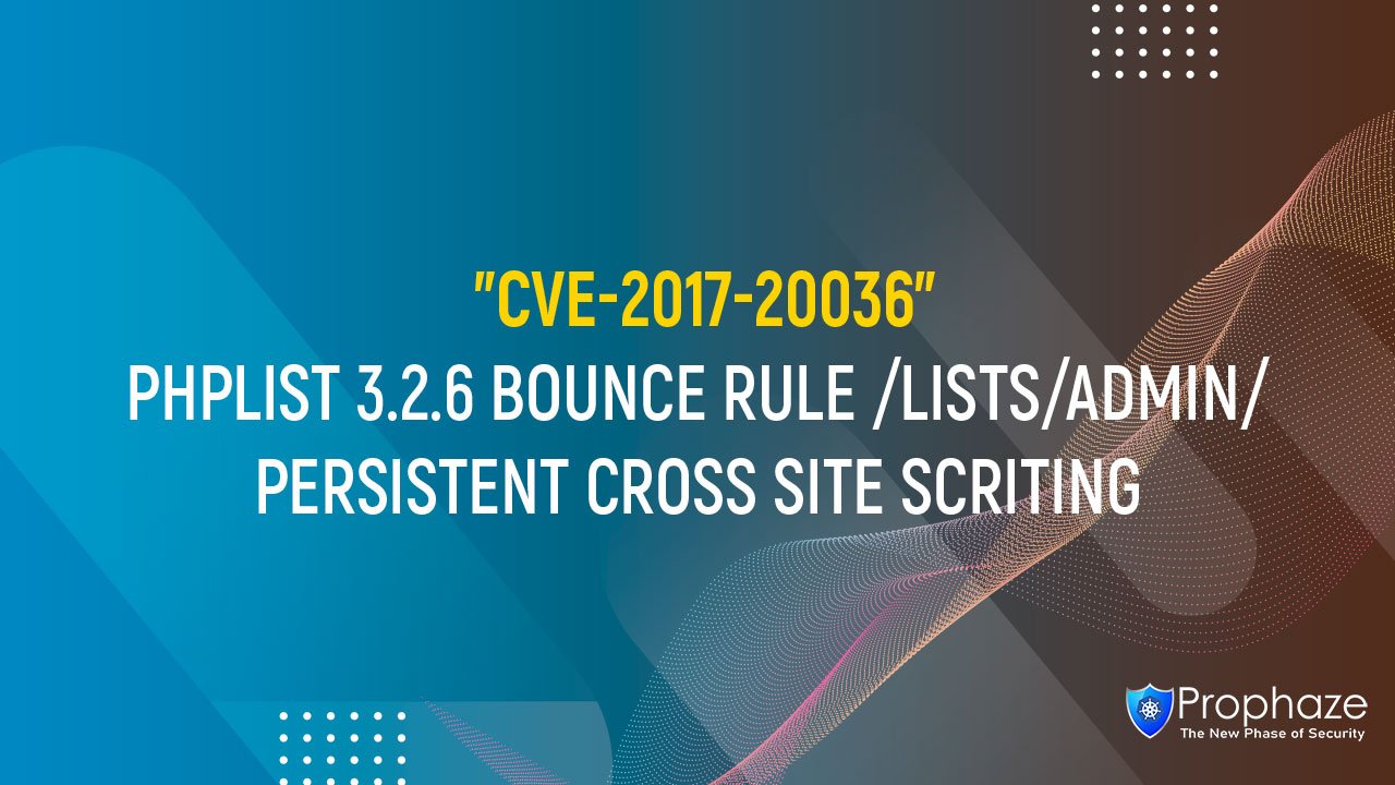 CVE-2017-20036 : PHPLIST 3.2.6 BOUNCE RULE /LISTS/ADMIN/ PERSISTENT CROSS SITE SCRITING