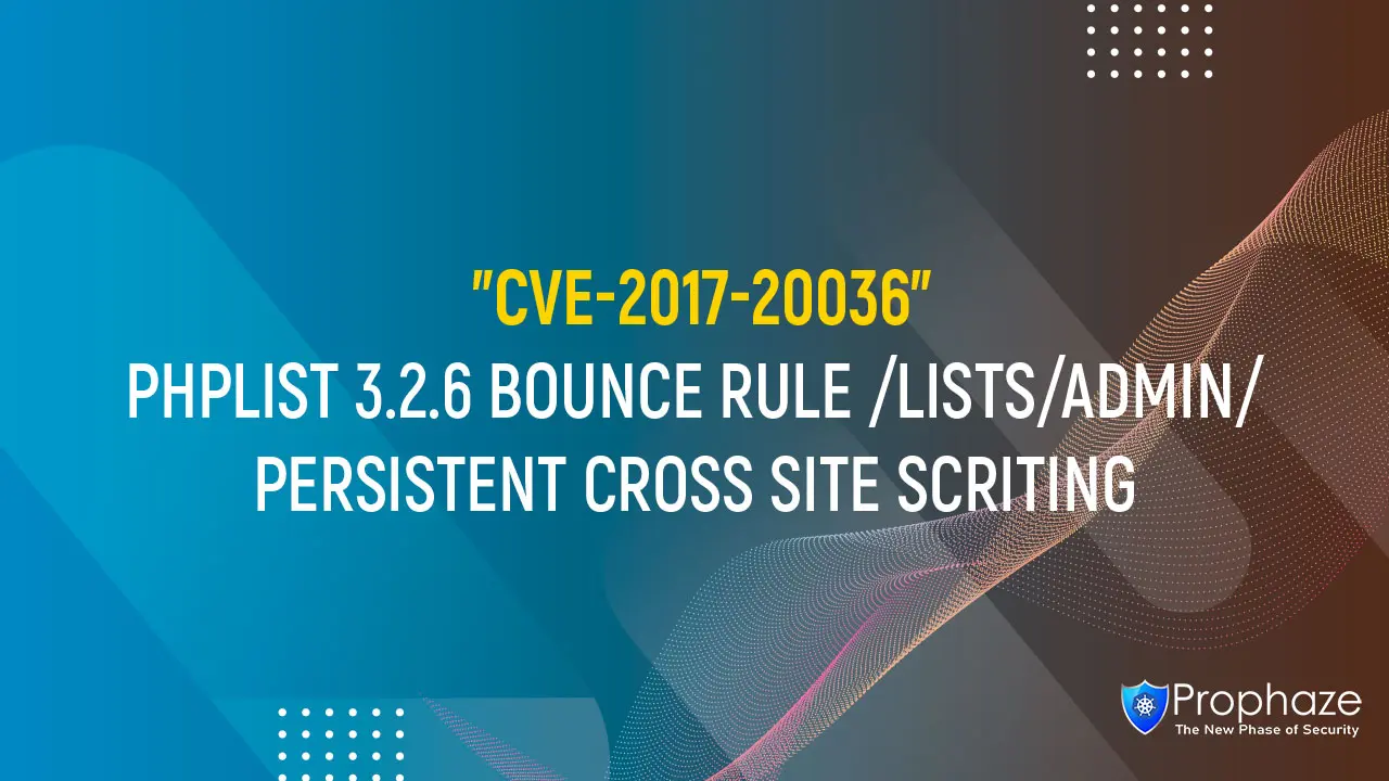 CVE-2017-20036 : PHPLIST 3.2.6 BOUNCE RULE /LISTS/ADMIN/ PERSISTENT CROSS SITE SCRITING