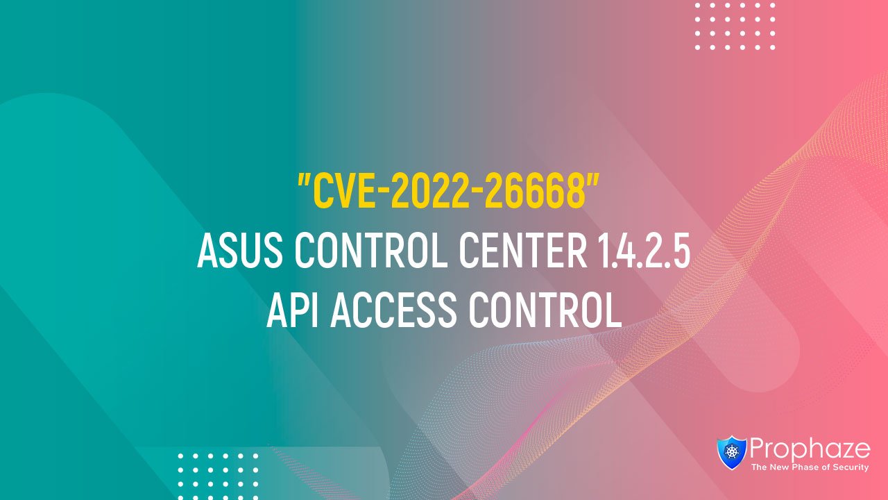CVE-2022-26668 : ASUS CONTROL CENTER 1.4.2.5 API ACCESS CONTROL