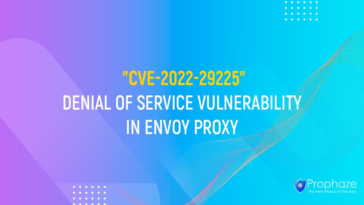 CVE-2022-29225 : Denial Of Service Vulnerability In Envoy Proxy