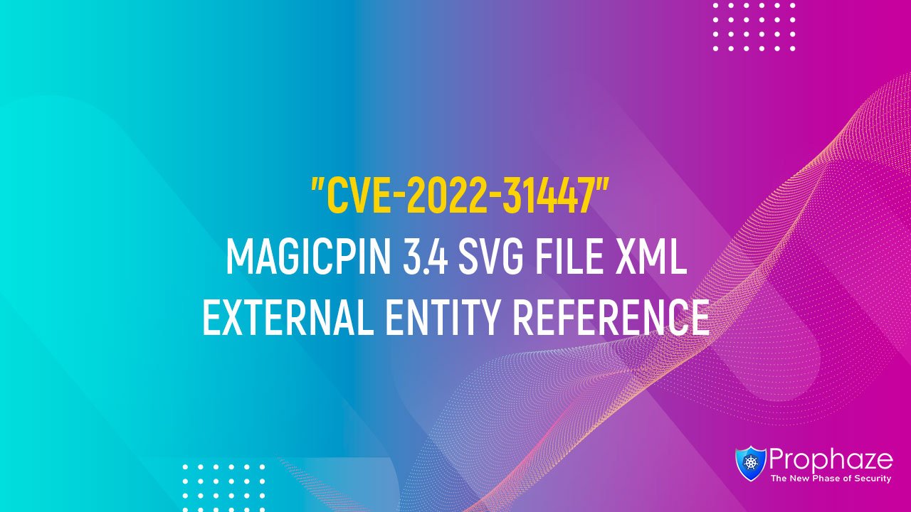 CVE-2022-31447 : MAGICPIN 3.4 SVG FILE XML EXTERNAL ENTITY REFERENCE