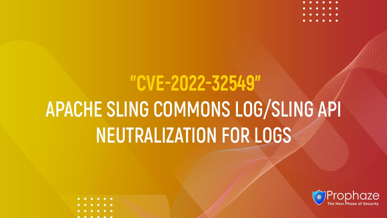CVE-2022-32549 : APACHE SLING COMMONS LOG/SLING API NEUTRALIZATION FOR LOGS