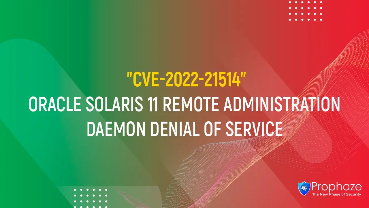 CVE-2022-21514 : ORACLE SOLARIS 11 REMOTE ADMINISTRATION DAEMON DENIAL OF SERVICE