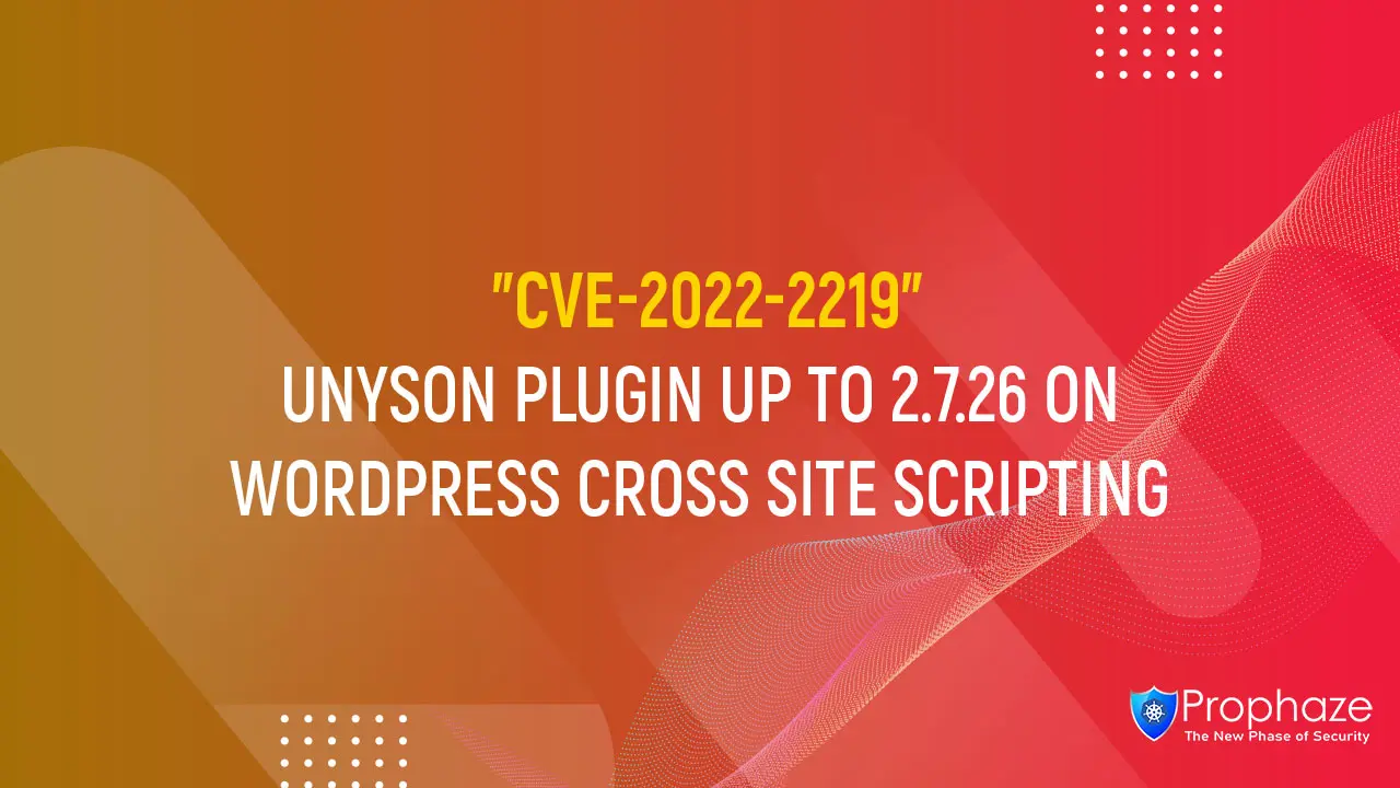 CVE-2022-2219 : UNYSON PLUGIN UP TO 2.7.26 ON WORDPRESS CROSS SITE SCRIPTING