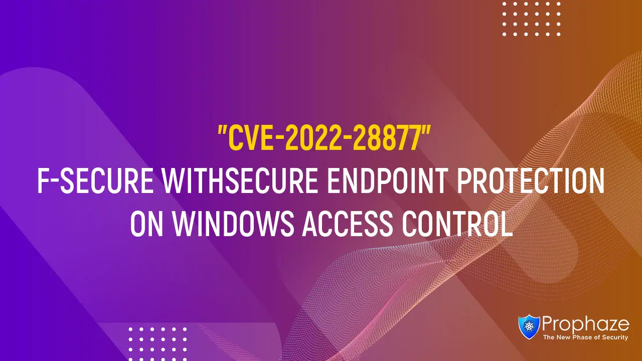 CVE-2022-28877 : F-SECURE WITHSECURE ENDPOINT PROTECTION ON WINDOWS ACCESS CONTROL