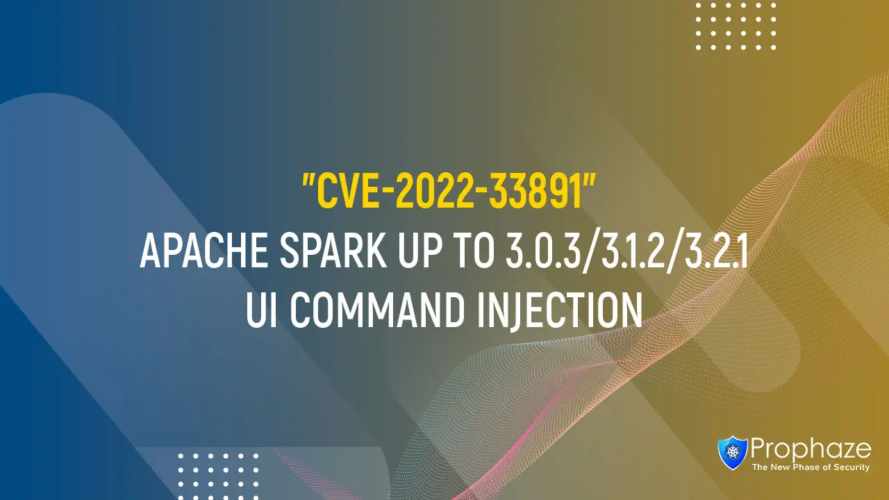 CVE-2022-33891 : APACHE SPARK UP TO 3.0.3/3.1.2/3.2.1 UI COMMAND INJECTION