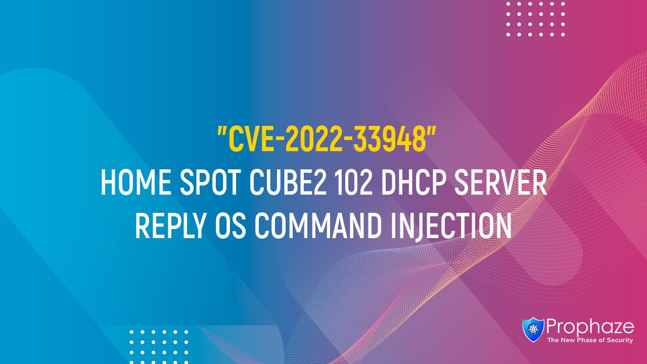 CVE-2022-33948 : HOME SPOT CUBE2 102 DHCP SERVER REPLY OS COMMAND INJECTION
