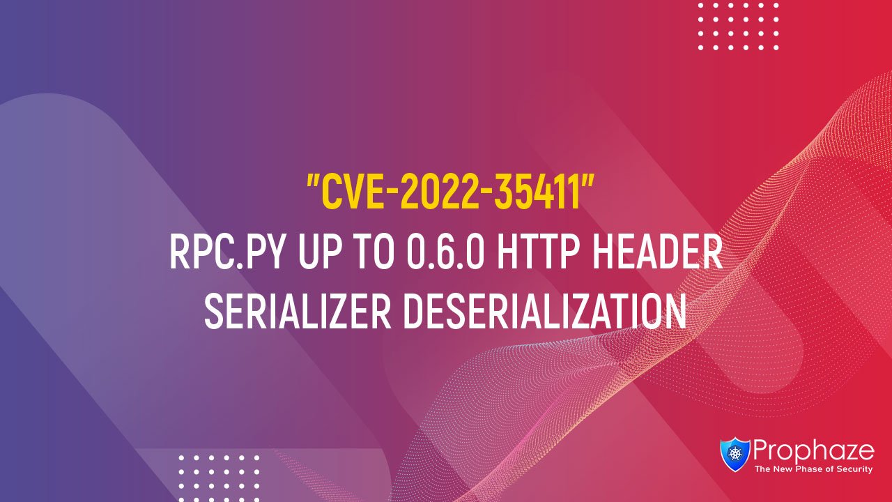 CVE-2022-35411 : RPC.PY UP TO 0.6.0 HTTP HEADER SERIALIZER DESERIALIZATION