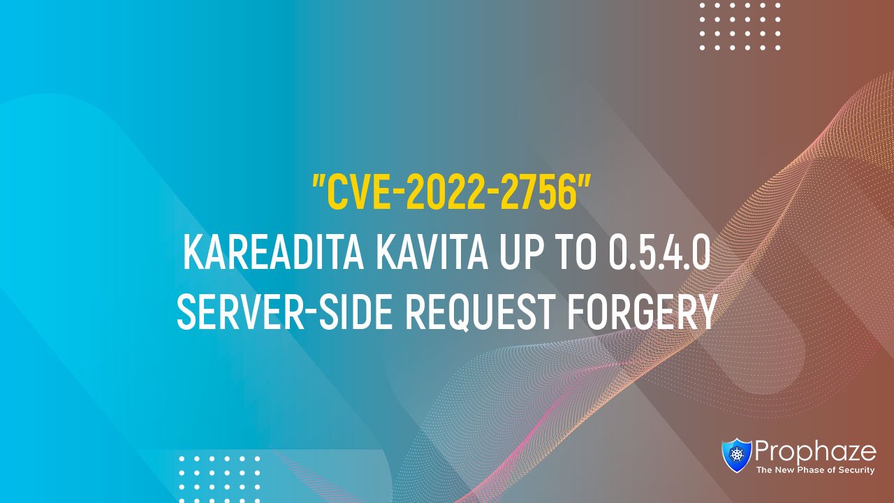 CVE-2022-2756 : KAREADITA KAVITA UP TO 0.5.4.0 SERVER-SIDE REQUEST FORGERY