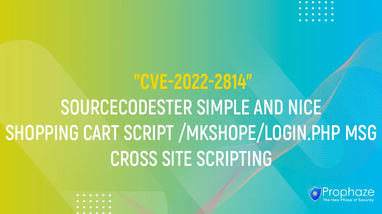 CVE-2022-2814 : SOURCECODESTER SIMPLE AND NICE SHOPPING CART SCRIPT /MKSHOPE/LOGIN.PHP MSG CROSS SITE SCRIPTING