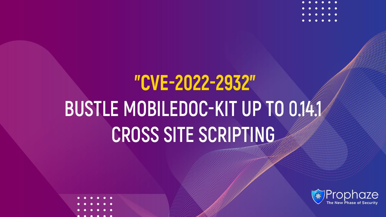 CVE-2022-2932 : BUSTLE MOBILEDOC-KIT UP TO 0.14.1 CROSS SITE SCRIPTING