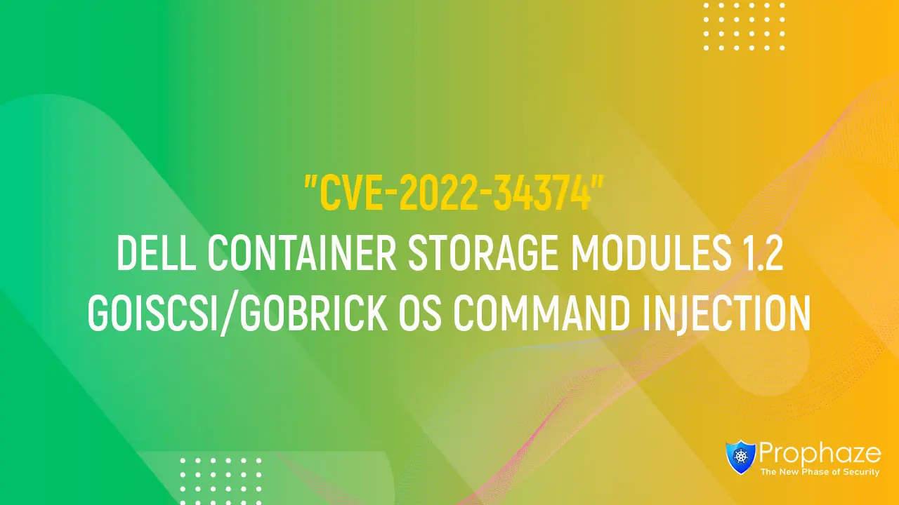 CVE-2022-34374 : DELL CONTAINER STORAGE MODULES 1.2 GOISCSI/GOBRICK OS COMMAND INJECTION