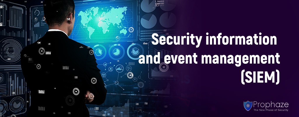 Security Information And Event Management (SIEM)