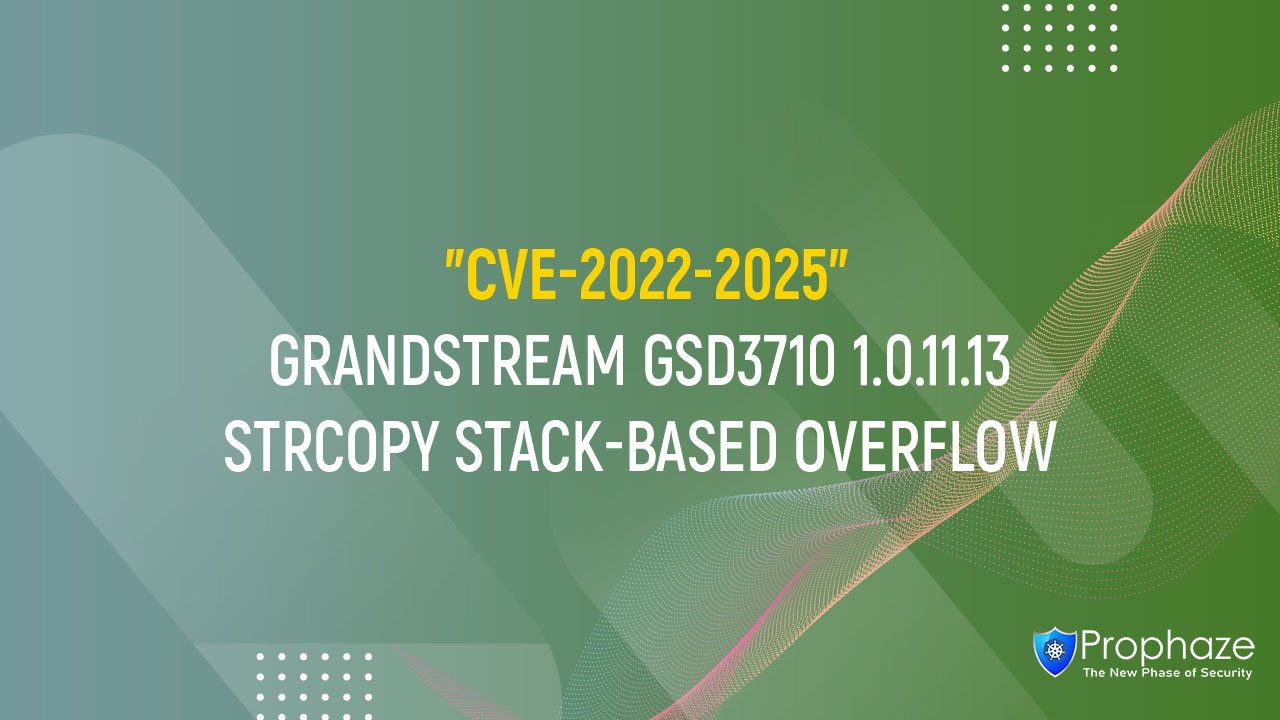 CVE-2022-2025 : GRANDSTREAM GSD3710 1.0.11.13 STRCOPY STACK-BASED OVERFLOW