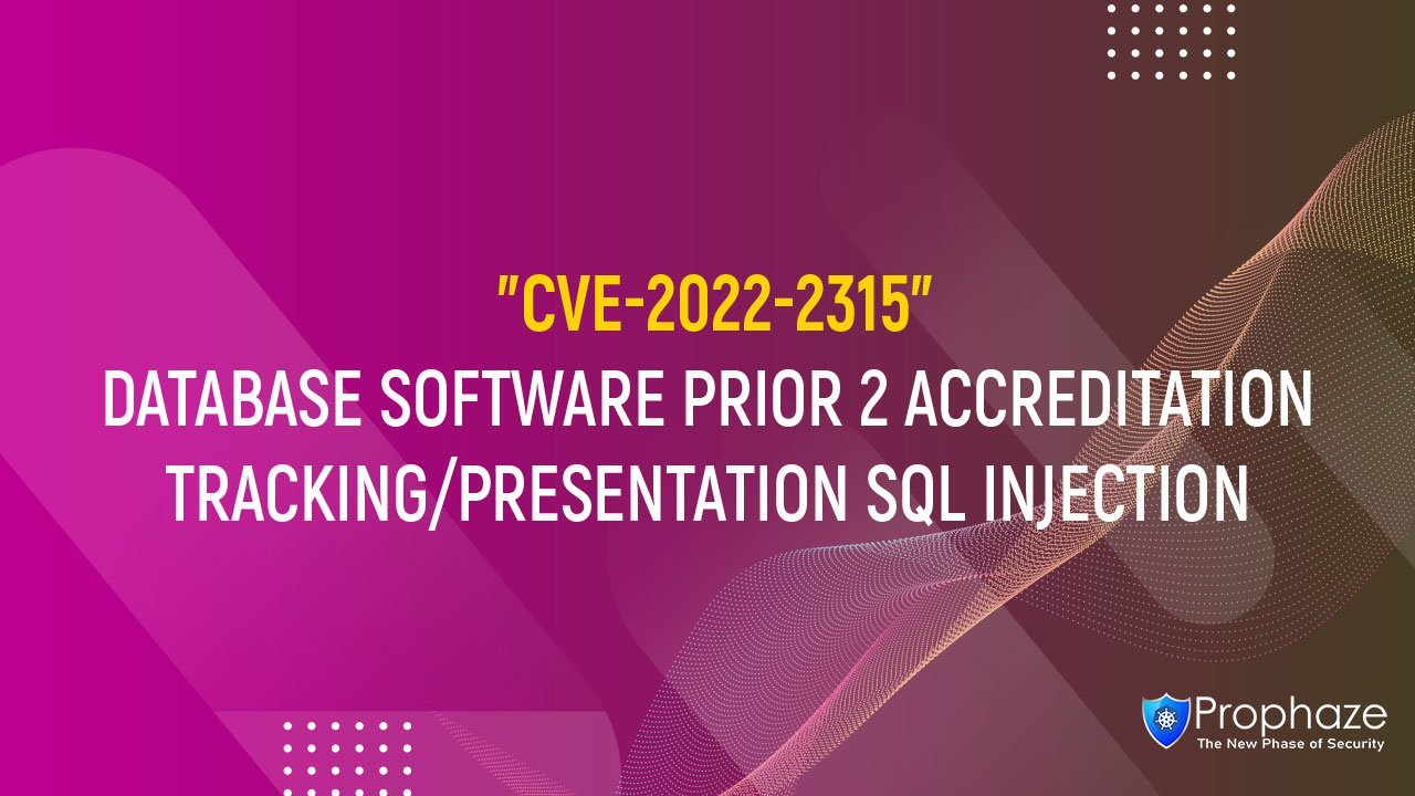CVE-2022-2315 : DATABASE SOFTWARE PRIOR 2 ACCREDITATION TRACKING/PRESENTATION SQL INJECTION