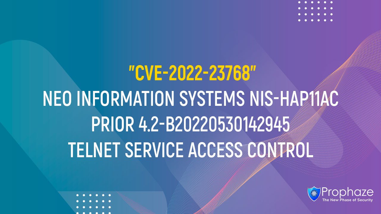 CVE-2022-23768 : NEO INFORMATION SYSTEMS NIS-HAP11AC PRIOR 4.2-B20220530142945 TELNET SERVICE ACCESS CONTROL