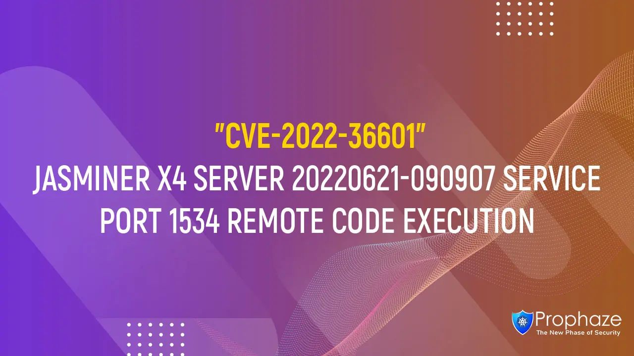 CVE-2022-36601 : JASMINER X4 SERVER 20220621-090907 SERVICE PORT 1534 REMOTE CODE EXECUTION