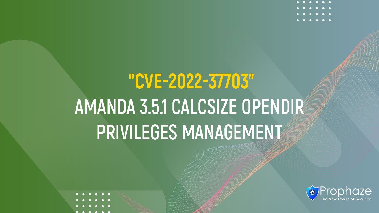 CVE-2022-37703 : AMANDA 3.5.1 CALCSIZE OPENDIR PRIVILEGES MANAGEMENT
