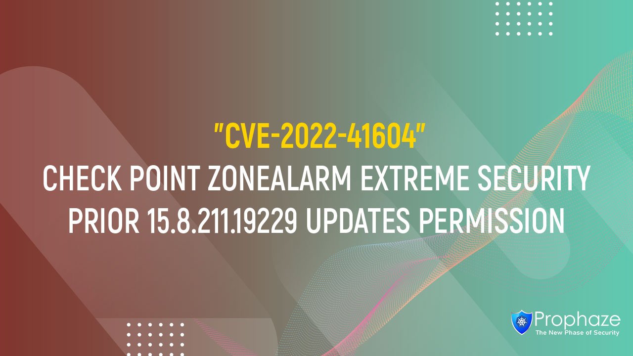 CVE-2022-41604 : CHECK POINT ZONEALARM EXTREME SECURITY PRIOR 15.8.211.19229 UPDATES PERMISSION