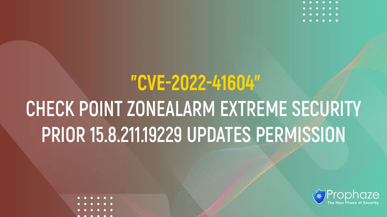 CVE-2022-41604 : CHECK POINT ZONEALARM EXTREME SECURITY PRIOR 15.8.211.19229 UPDATES PERMISSION