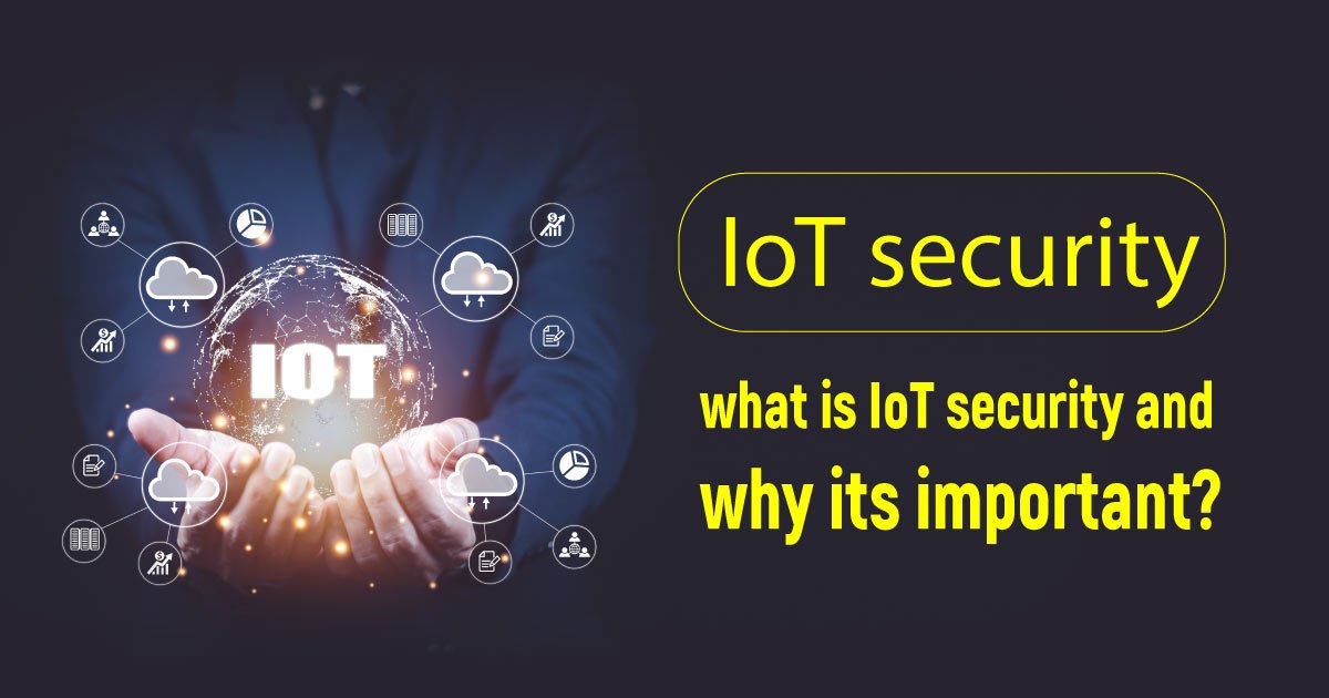 What Is IoT Security And Why Its Important?