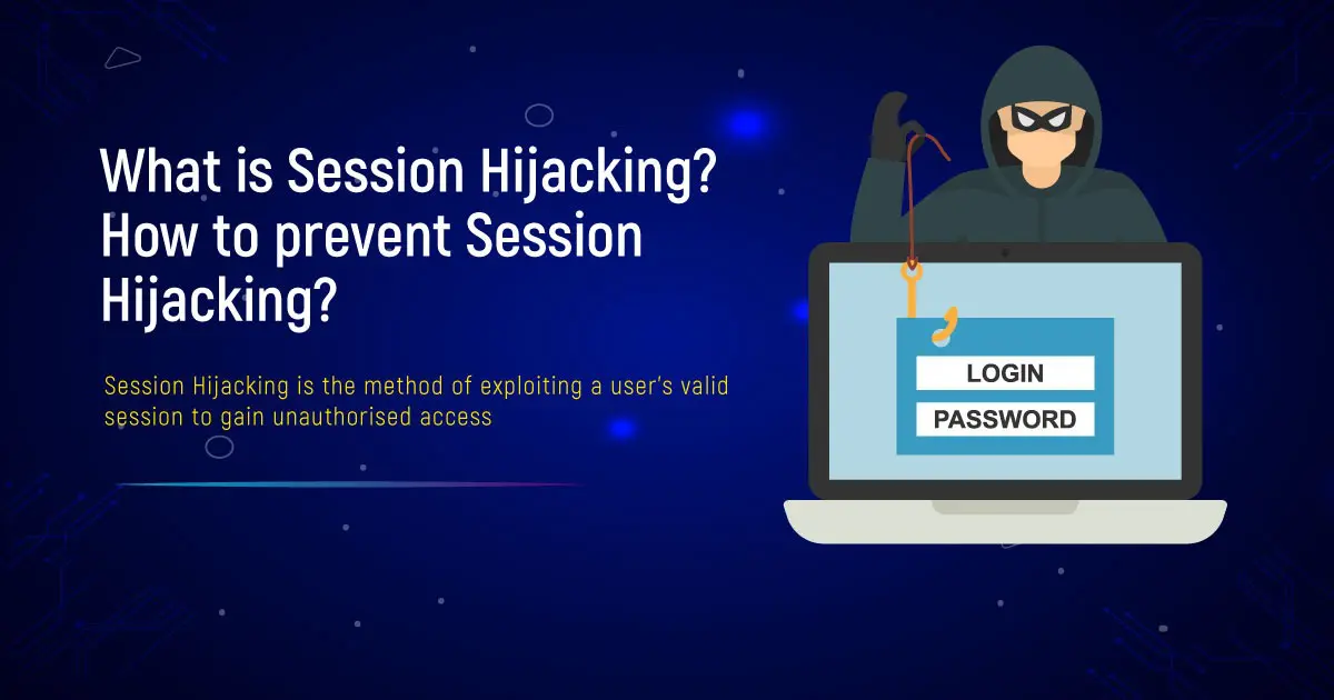 What Is Session Hijacking? How To Prevent Session Hijacking?