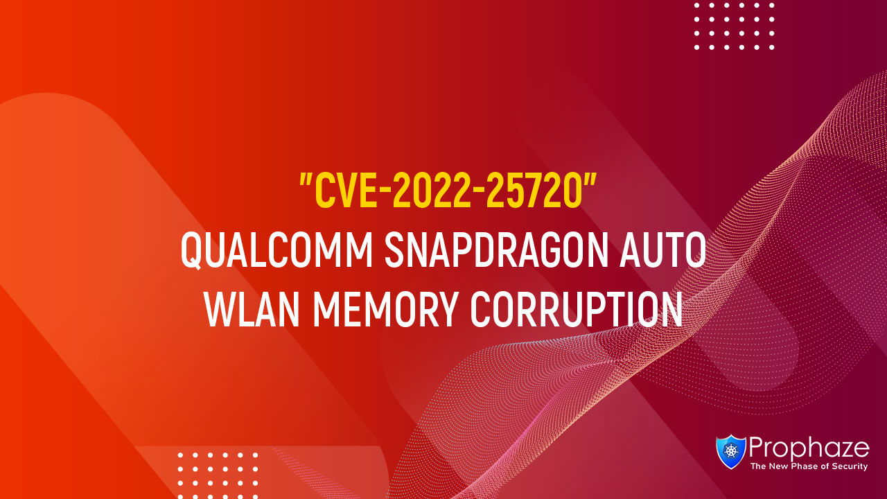 CVE-2022-25720 : QUALCOMM SNAPDRAGON AUTO WLAN MEMORY CORRUPTION ...