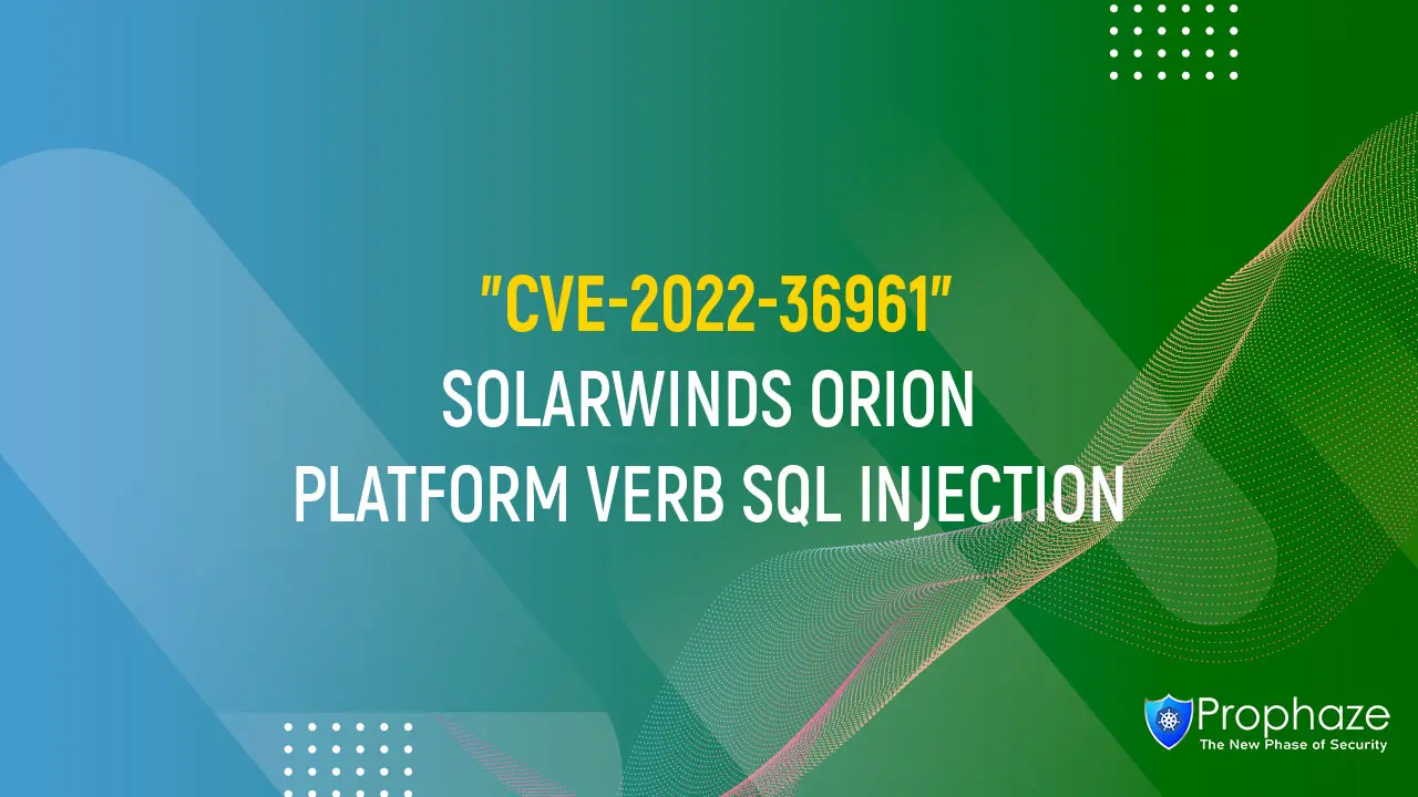 CVE-2022-36961 : SOLARWINDS ORION PLATFORM VERB SQL INJECTION