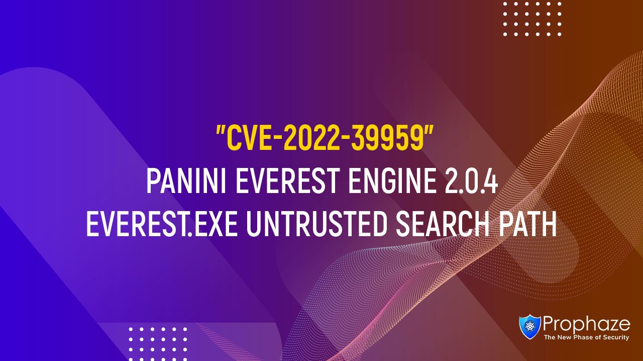 CVE-2022-39959 : PANINI EVEREST ENGINE 2.0.4 EVEREST.EXE UNTRUSTED SEARCH PATH