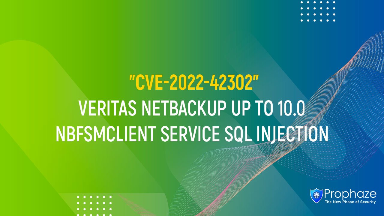 CVE-2022-42302 : VERITAS NETBACKUP UP TO 10.0 NBFSMCLIENT SERVICE SQL INJECTION
