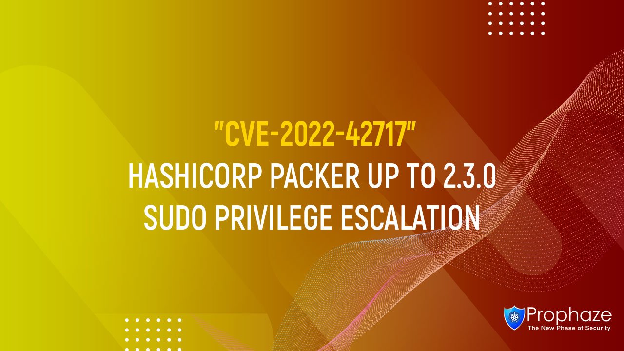 CVE-2022-42717 : HASHICORP PACKER UP TO 2.3.0 SUDO PRIVILEGE ESCALATION