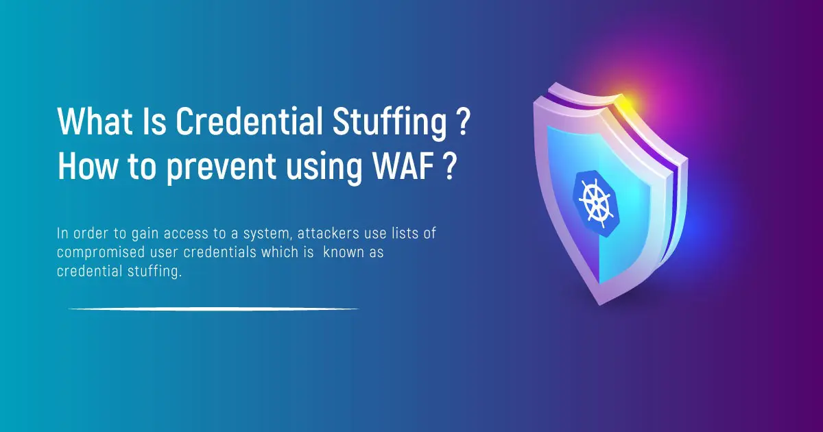 What Is Credential Stuffing? How To Prevent Using WAF?