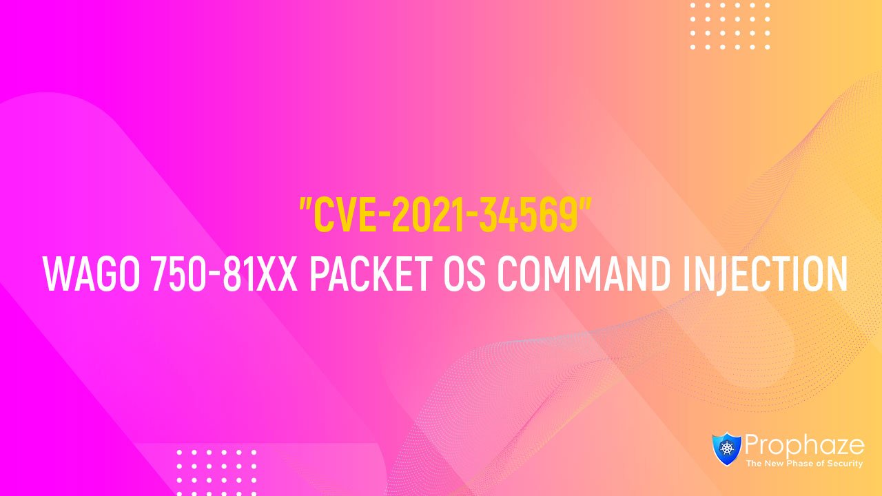 CVE-2021-34569 : WAGO 750-81XX PACKET OS COMMAND INJECTION