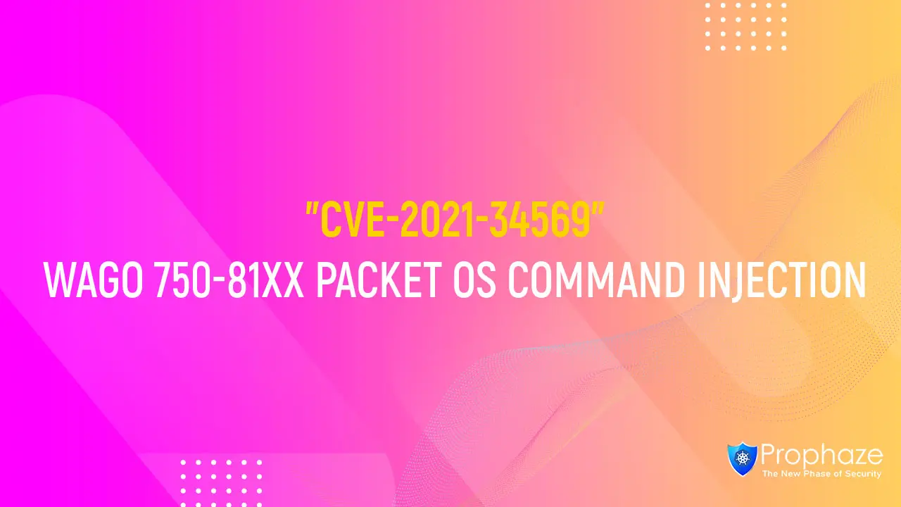 CVE-2021-34569 : WAGO 750-81XX PACKET OS COMMAND INJECTION