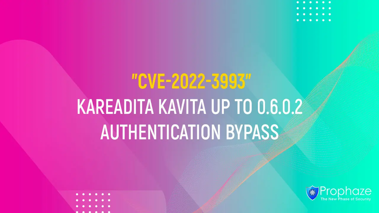 CVE-2022-3993 : KAREADITA KAVITA UP TO 0.6.0.2 AUTHENTICATION BYPASS