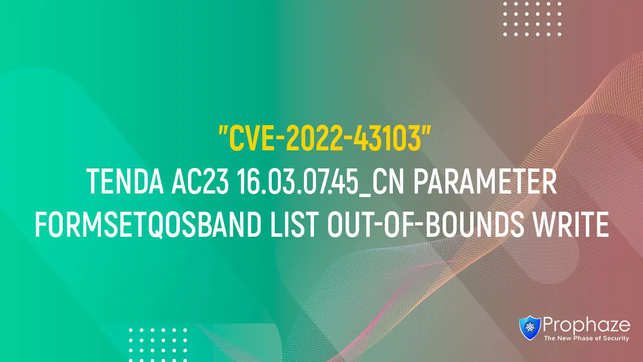 CVE-2022-43103 : TENDA AC23 16.03.07.45_CN PARAMETER FORMSETQOSBAND LIST OUT-OF-BOUNDS WRITE