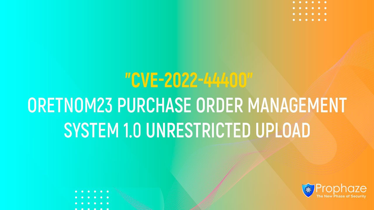 CVE-2022-44400 : ORETNOM23 PURCHASE ORDER MANAGEMENT SYSTEM 1.0 UNRESTRICTED UPLOAD