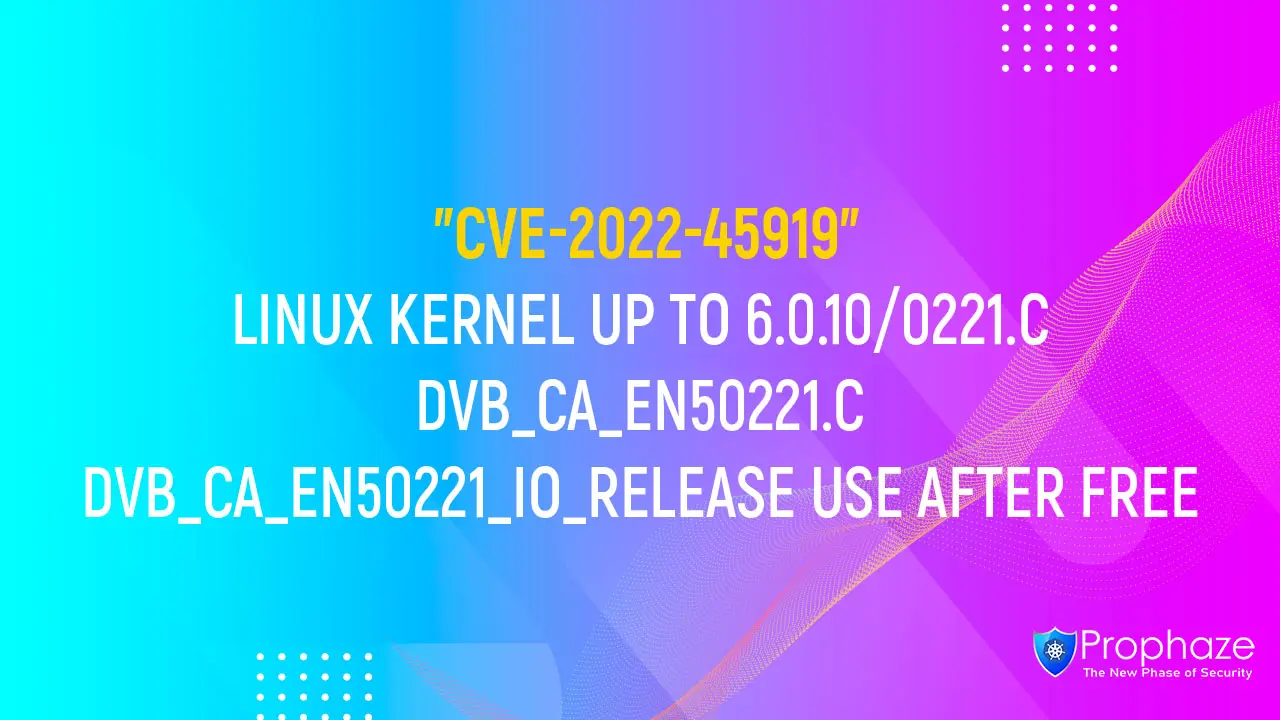 CVE-2022-45919 : LINUX KERNEL UP TO 6.0.10/0221.C DVB_CA_EN50221.C DVB_CA_EN50221_IO_RELEASE USE AFTER FREE