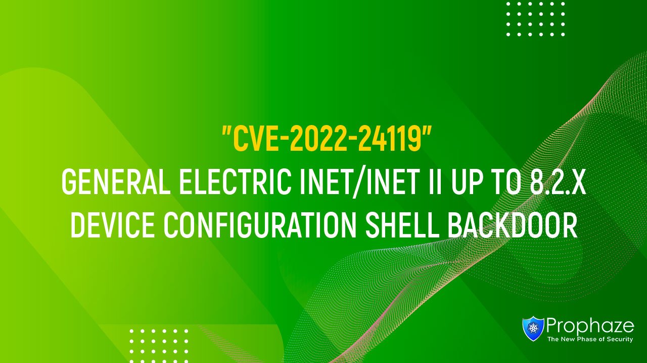 CVE-2022-24119 : GENERAL ELECTRIC INET/INET II UP TO 8.2.X DEVICE CONFIGURATION SHELL BACKDOOR