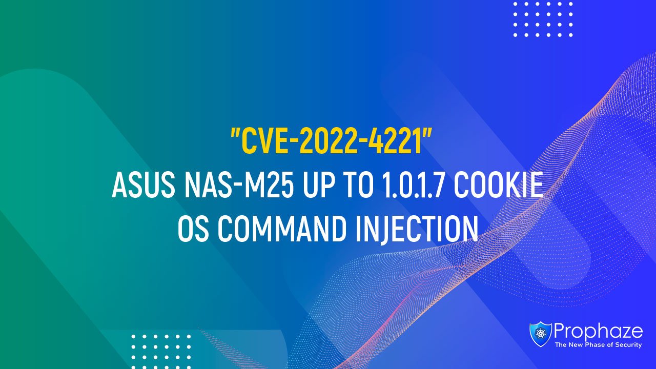CVE-2022-4221 : ASUS NAS-M25 UP TO 1.0.1.7 COOKIE OS COMMAND INJECTION
