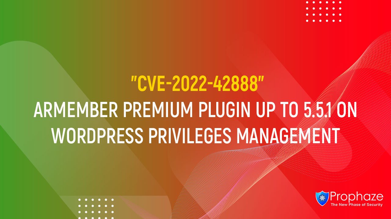CVE-2022-42888 : ARMEMBER PREMIUM PLUGIN UP TO 5.5.1 ON WORDPRESS PRIVILEGES MANAGEMENT