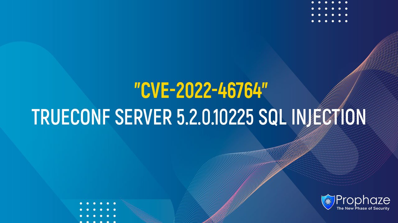 CVE-2022-46764 : TRUECONF SERVER 5.2.0.10225 SQL INJECTION