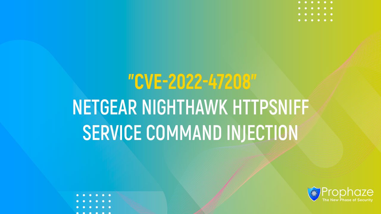 CVE-2022-47208 : NETGEAR NIGHTHAWK HTTPSNIFF SERVICE COMMAND INJECTION