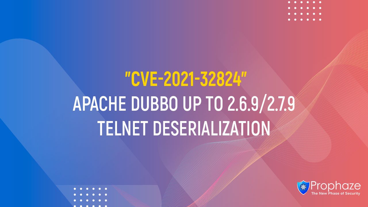 CVE-2021-32824 : APACHE DUBBO UP TO 2.6.9/2.7.9 TELNET DESERIALIZATION