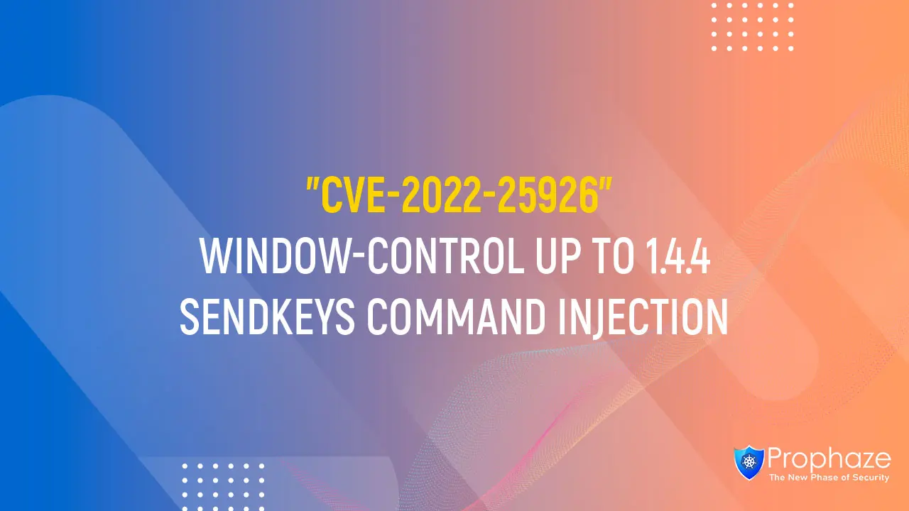 CVE-2022-25926 : WINDOW-CONTROL UP TO 1.4.4 SENDKEYS COMMAND INJECTION