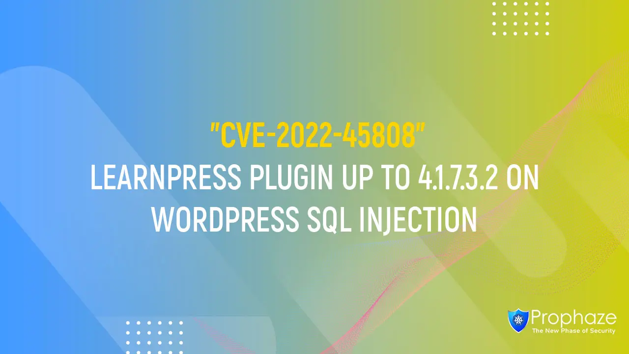 CVE-2022-45808 : LEARNPRESS PLUGIN UP TO 4.1.7.3.2 ON WORDPRESS SQL INJECTION