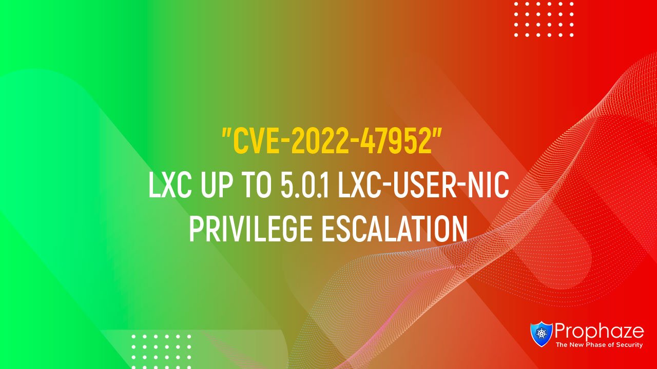 CVE-2022-47952 : LXC UP TO 5.0.1 LXC-USER-NIC PRIVILEGE ESCALATION